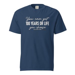 100 Years or Life Unisex Garment-Dyed best T-Shirt ever near me
