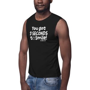 You got 3 seconds to smile Unisex Black Muscle Shirt