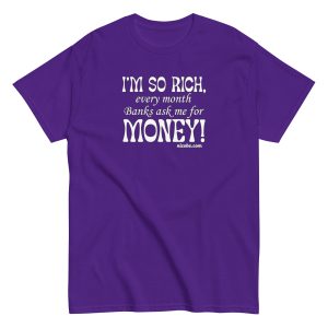 1 am I so rich unisex funniest and best classic tee shirt