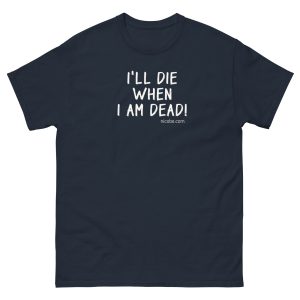 3a I'll die when I am dead men woman cotton t shirt